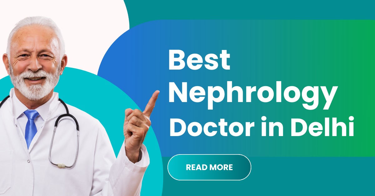 Best Nephrology Doctor in Delhi