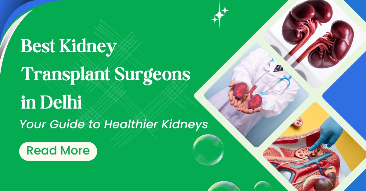 Best Kidney Transplant Surgeons in Delhi