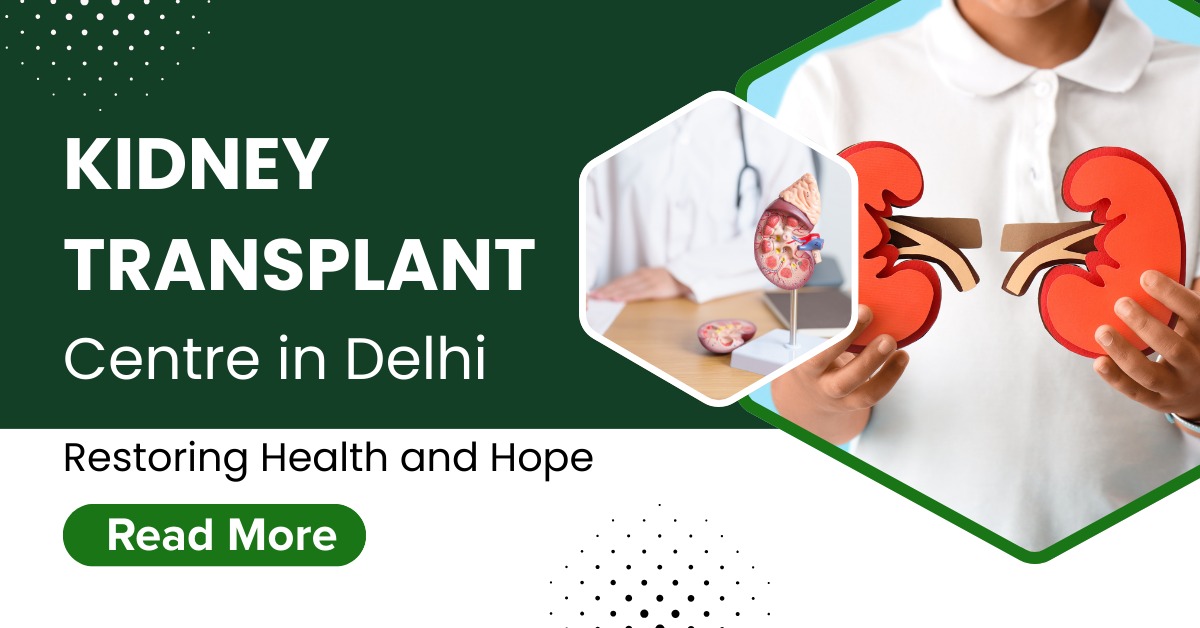 Kidney Transplant Centre in Delhi